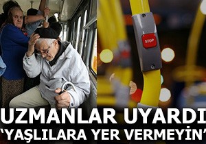 Uzmanlar uyardı: 'Yaşlılara yer vermeyin'