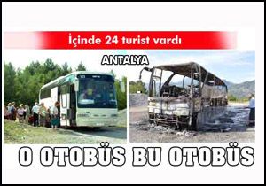 Antalya'da 27 turistin bulunduğu tur otobüsü yandı