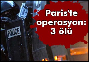 Paris'te operasyon: 3 ölü