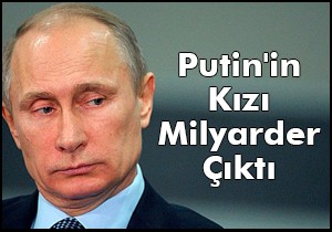 Putin'in Kızı Milyarder Çıktı