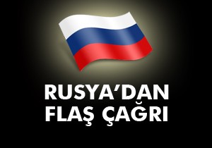 Rusya'dan flaş çağrı