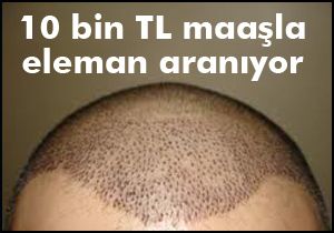 10 bin TL maaşla saç ekim elemanı aranıyor