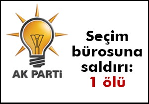 Batman'da Ak Parti seçim bürosuna silahlı saldırı