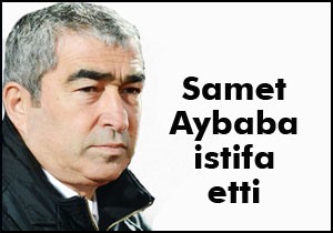 Samet Aybaba istifa etti