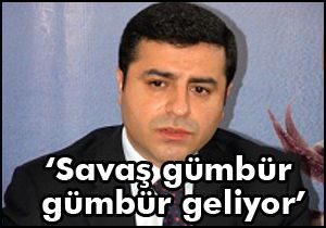 'Savaş gümbür gümbür geliyor'