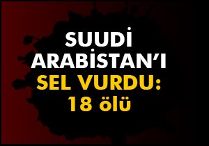 Suudi Arabistan'ı sel vurdu: 18 ölü
