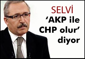 Selvi, 'AKP ile CHP olur' diyor