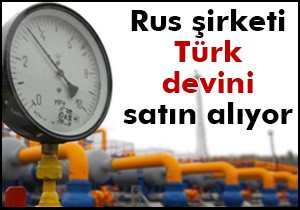 Rus şirketi Türk devini satın alıyor!
