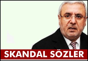 AKP'li vekilden skandal sözler
