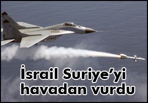 İsrail Suriye'yi havadan vurdu