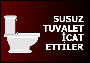 Susuz tuvalet icat ettiler