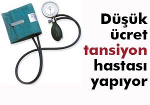 Düşük ücret tansiyon hastası yapıyor
