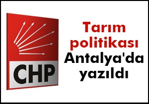 CHP'nin tarım politikası Antalya'da yazıldı
