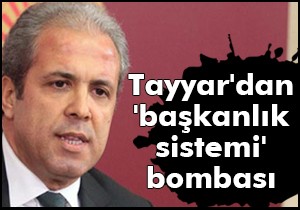 Tayyar'dan 'başkanlık sistemi' bombası