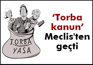 Torba kanun Meclis'ten geçti
