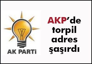AKP'de 'Torpil' adres  şaşırdı