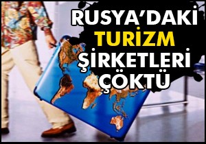 Rusya'daki turizm şirketleri çöktü