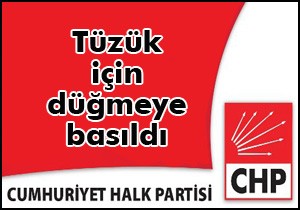 CHP tüzük değişikliği için düğmeye bastı