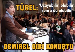 Türel, Demirel gibi konuştu