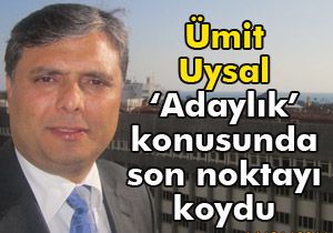 Ümit Uysal'dan 'adaylık' açıklaması