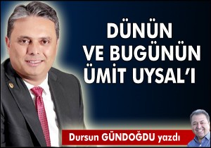 Dünün ve bugünün Ümit Uysal'ı