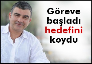 Göreve başladı hedefini koydu