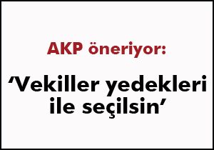 'Vekiller yedekleriyle seçilsin'