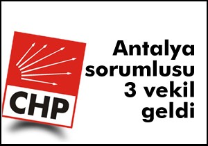 CHP'nin Antalya sorumlusu 3 vekil geldi