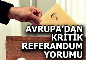 Avrupa'dan kritik referandum yorumu