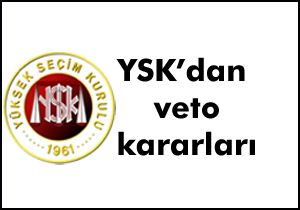 YSK'dan veto kararları