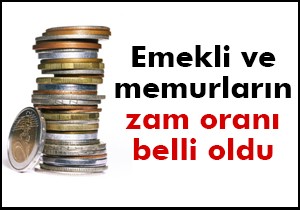 Emekli ve memurların zam oranı belli oldu