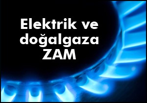 Elektrik ve doğalgaza zam
